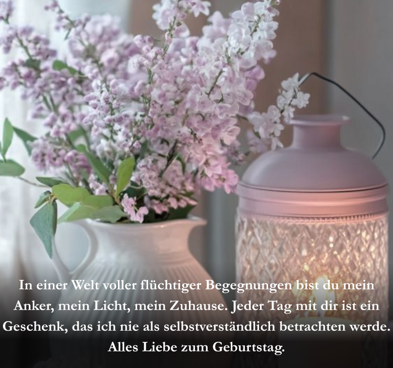 In einer Welt voller flüchtiger Begegnungen bist du mein Anker, mein Licht, mein Zuhause. Jeder Tag mit dir ist ein Geschenk, das ich nie als selbstverständlich betrachten werde. Alles Liebe zum Geburtstag.