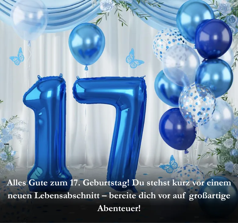 Alles Gute zum 17. Geburtstag! Du stehst kurz vor einem neuen Lebensabschnitt – bereite dich vor auf großartige Abenteuer!