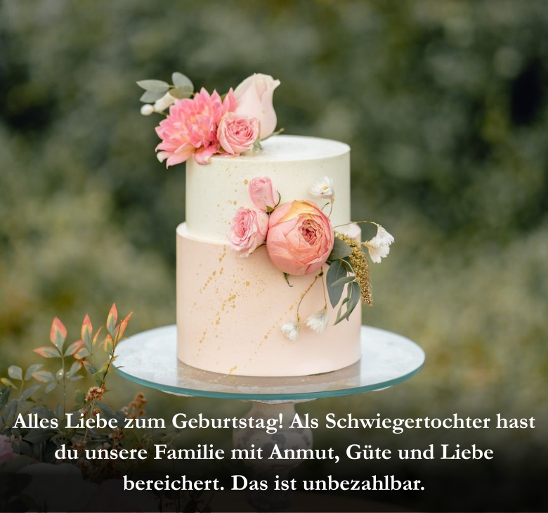 Alles Liebe zum Geburtstag! Als Schwiegertochter hast du unsere Familie mit Anmut, Güte und Liebe bereichert. Das ist unbezahlbar.
