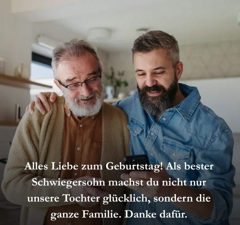 Alles Liebe zum Geburtstag! Als bester Schwiegersohn machst du nicht nur unsere Tochter glücklich, sondern die ganze Familie. Danke dafür.