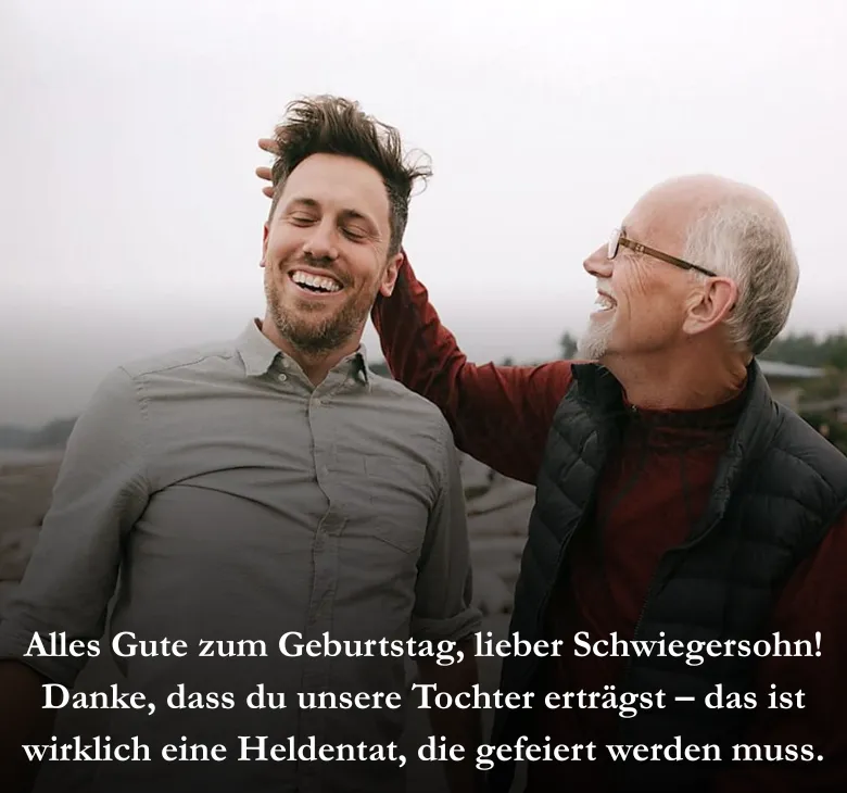 Alles Gute zum Geburtstag, lieber Schwiegersohn! Danke, dass du unsere Tochter erträgst – das ist wirklich eine Heldentat, die gefeiert werden muss.