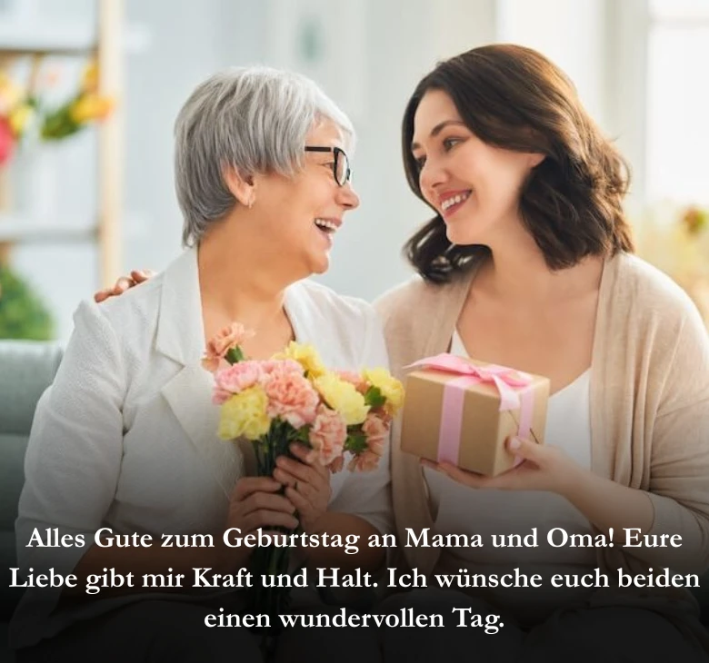 Alles Gute zum Geburtstag an Mama und Oma! Eure Liebe gibt mir Kraft und Halt. Ich wünsche euch beiden einen wundervollen Tag