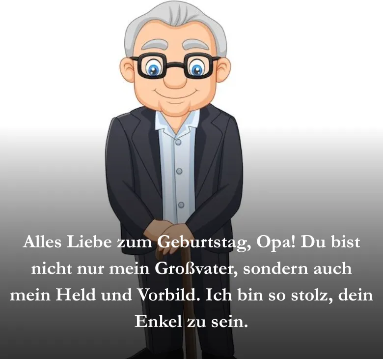 Alles Liebe zum Geburtstag, Opa! Du bist nicht nur mein Großvater, sondern auch mein Held und Vorbild. Ich bin so stolz, dein Enkel zu sein.