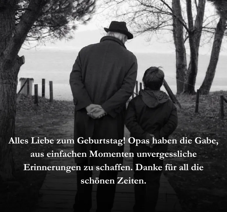 Alles Liebe zum Geburtstag! Opas haben die Gabe, aus einfachen Momenten unvergessliche Erinnerungen zu schaffen. Danke für all die schönen Zeiten.
