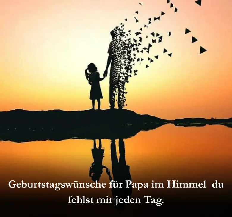 Geburtstagswünsche für Papa im Himmel du fehlst mir jeden Tag