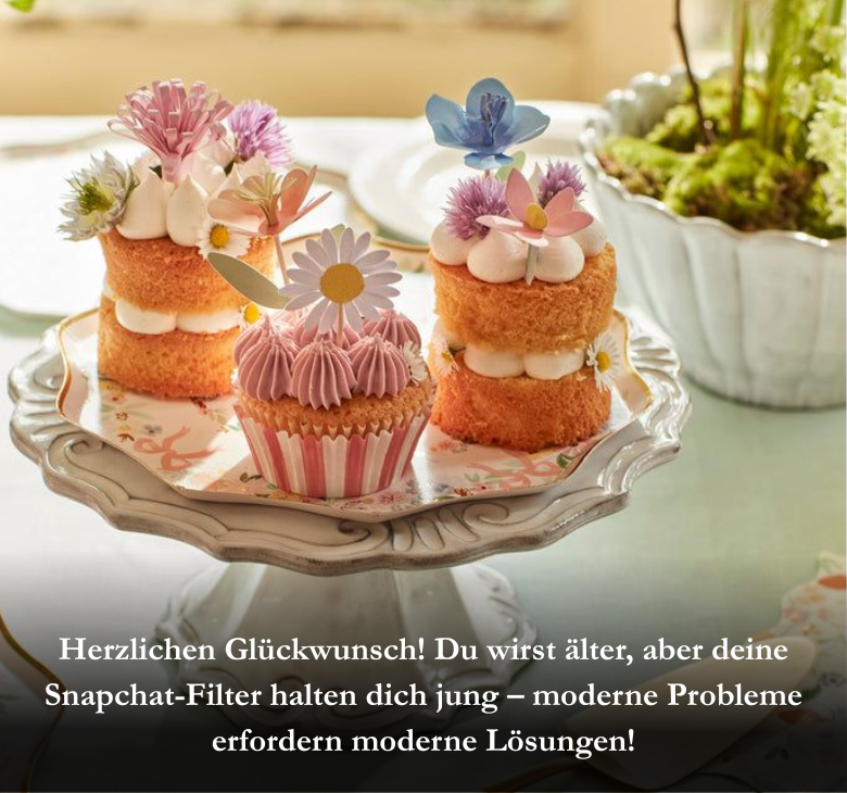 Herzlichen Glückwunsch! Du wirst älter, aber deine Snapchat-Filter halten dich jung – moderne Probleme erfordern moderne Lösungen!
