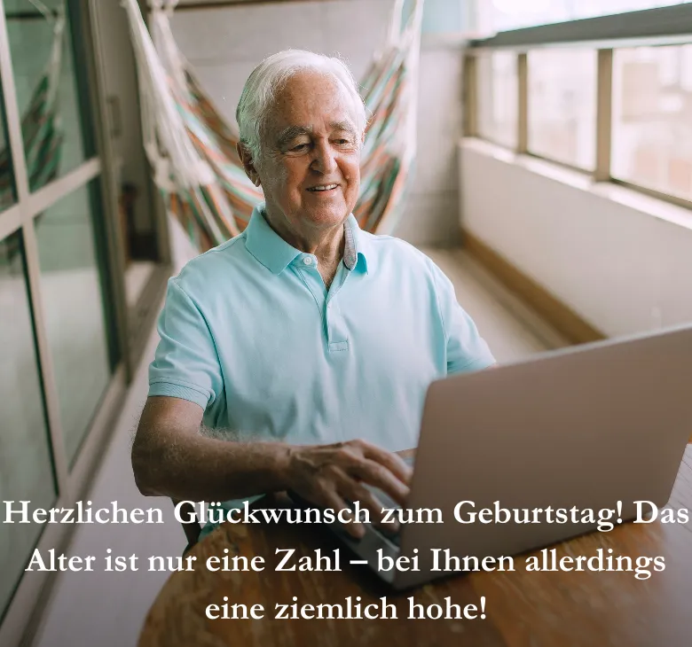 Herzlichen Glückwunsch zum Geburtstag! Das Alter ist nur eine Zahl – bei Ihnen allerdings eine ziemlich hohe!