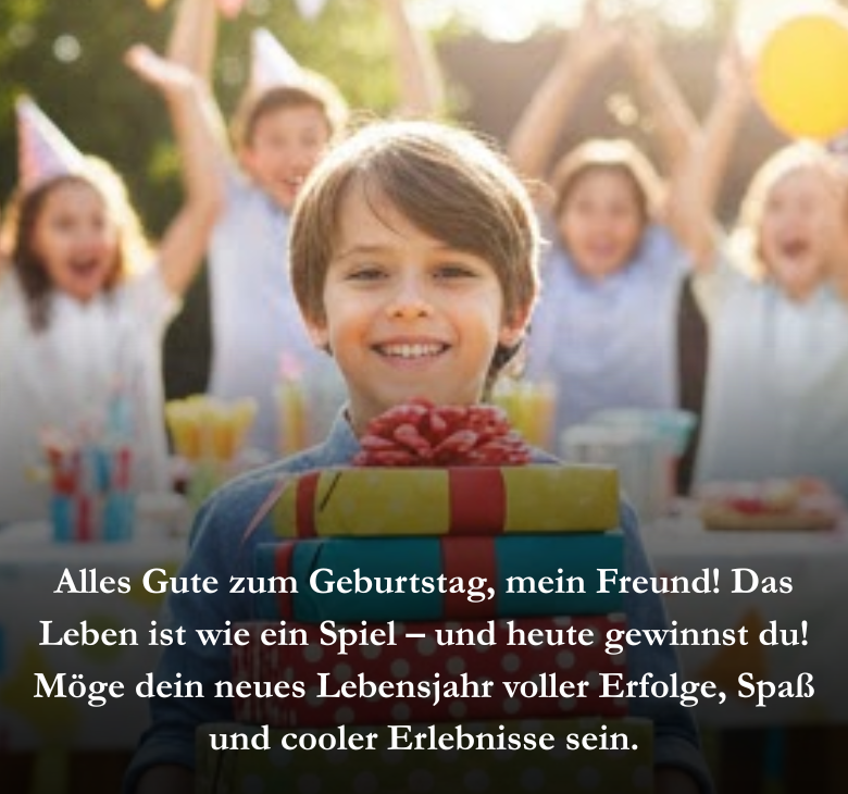 Alles Gute zum Geburtstag, mein Freund! Das Leben ist wie ein Spiel – und heute gewinnst du! Möge dein neues Lebensjahr voller Erfolge, Spaß und cooler Erlebnisse sein
