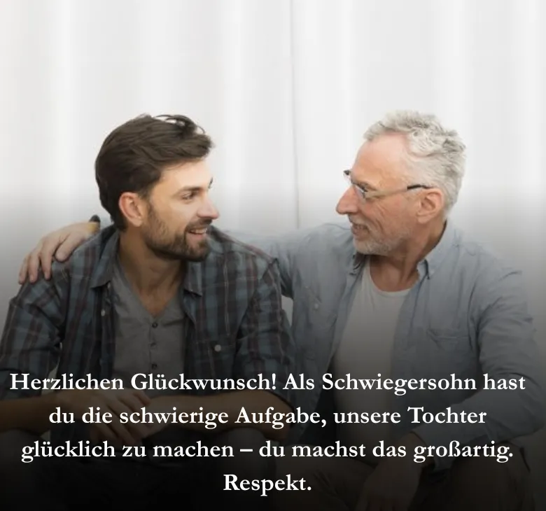 Herzlichen Glückwunsch! Als Schwiegersohn hast du die schwierige Aufgabe, unsere Tochter glücklich zu machen – du machst das großartig. Respekt.