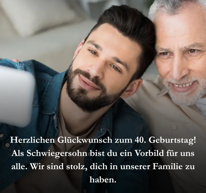 Herzlichen Glückwunsch zum 40. Geburtstag! Als Schwiegersohn bist du ein Vorbild für uns alle. Wir sind stolz, dich in unserer Familie zu haben.
