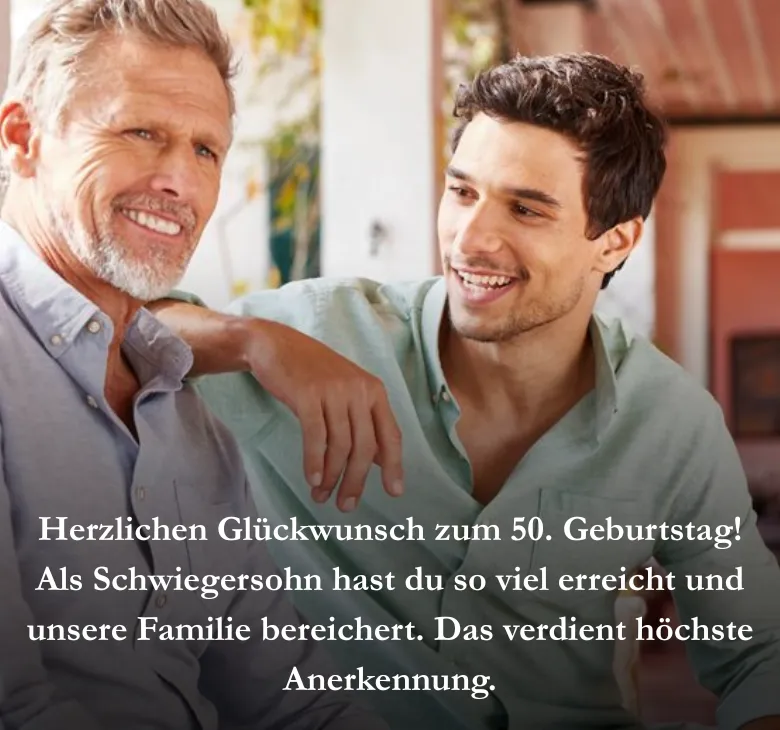 Herzlichen Glückwunsch zum 50. Geburtstag! Als Schwiegersohn hast du so viel erreicht und unsere Familie bereichert. Das verdient höchste Anerkennung.