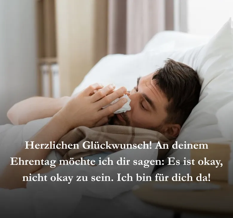 Herzlichen Glückwunsch! An deinem Ehrentag möchte ich dir sagen: Es ist okay, nicht okay zu sein. Ich bin für dich da!