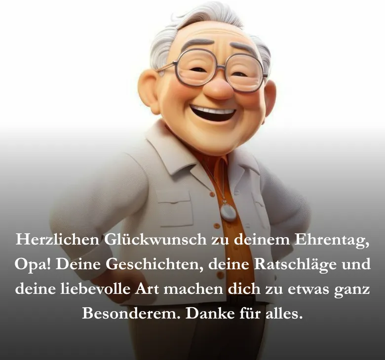 Herzlichen Glückwunsch zu deinem Ehrentag, Opa! Deine Geschichten, deine Ratschläge und deine liebevolle Art machen dich zu etwas ganz Besonderem. Danke für alles.