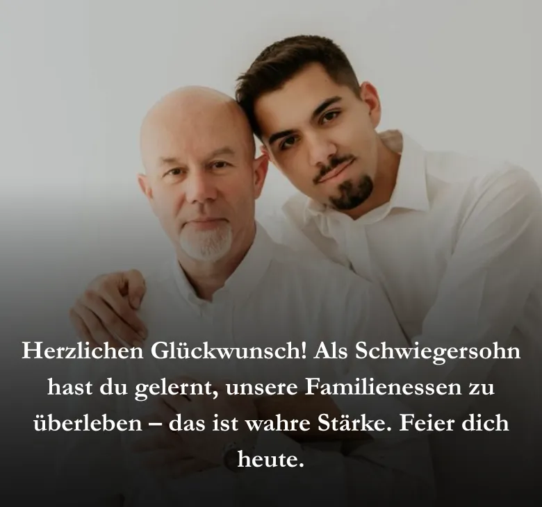 Herzlichen Glückwunsch! Als Schwiegersohn hast du gelernt, unsere Familienessen zu überleben – das ist wahre Stärke. Feier dich heute.