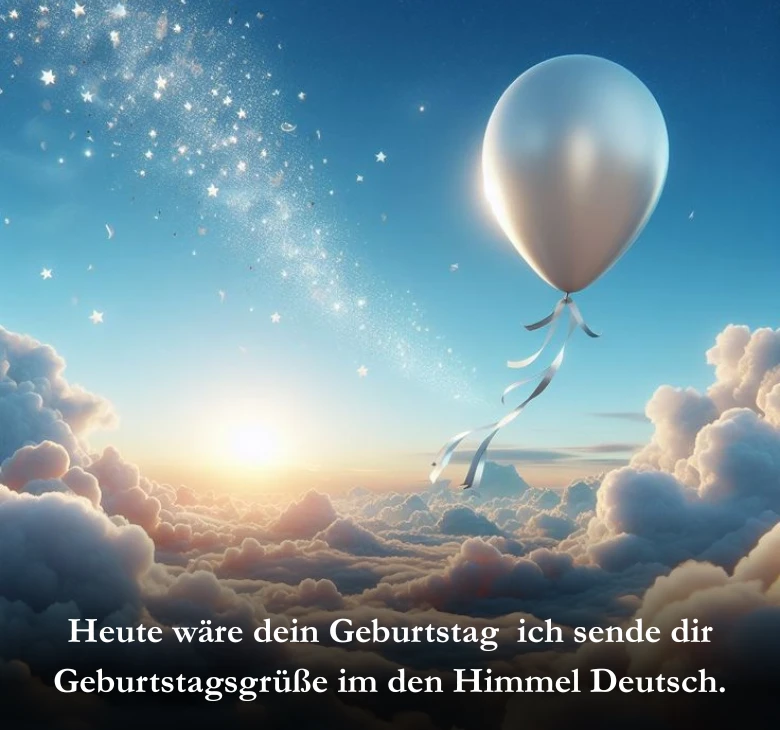 Heute wäre dein Geburtstag ich sende dir Geburtstagsgrüße im den Himmel Deutsch