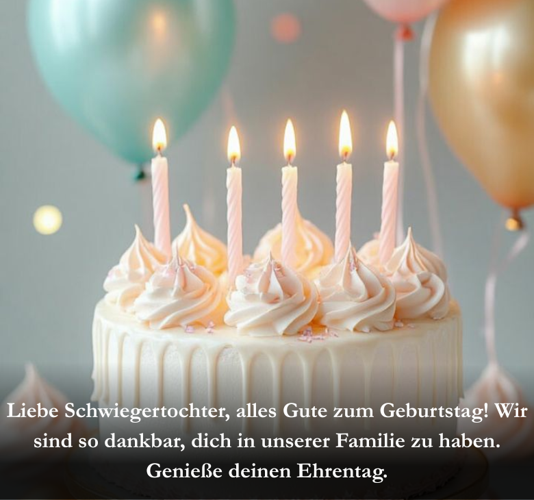 Liebe Schwiegertochter, alles Gute zum Geburtstag! Wir sind so dankbar, dich in unserer Familie zu haben. Genieße deinen Ehrentag.