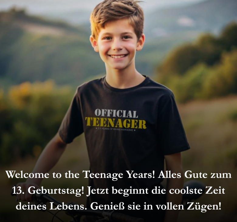 Welcome to the Teenage Years! Alles Gute zum 13. Geburtstag! Jetzt beginnt die coolste Zeit deines Lebens. Genieß sie in vollen Zügen!