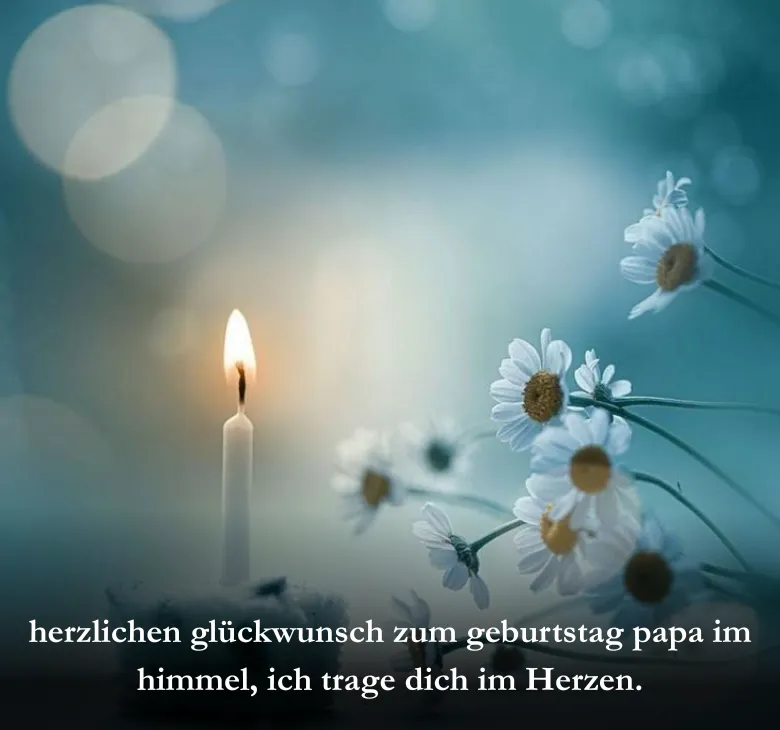 herzlichen glückwunsch zum geburtstag papa im himmel​, ich trage dich im Herzen