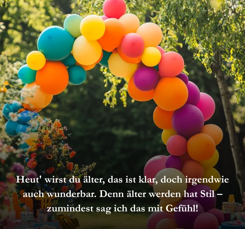 Heut' wirst du älter, das ist klar, doch irgendwie auch wunderbar. Denn älter werden hat Stil – zumindest sag ich das mit Gefühl!
