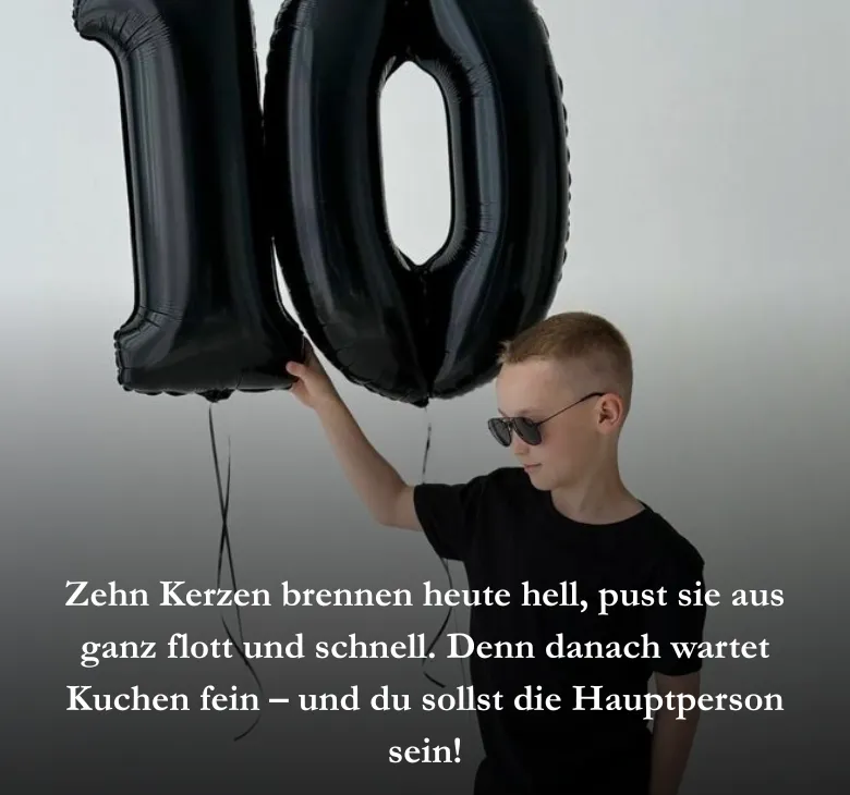 Zehn Kerzen brennen heute hell, pust sie aus ganz flott und schnell. Denn danach wartet Kuchen fein – und du sollst die Hauptperson sein!
