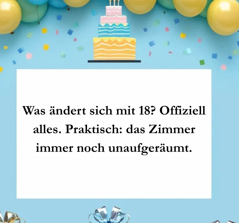 Was ändert sich mit 18? Offiziell alles. Praktisch: das Zimmer immer noch unaufgeräumt.