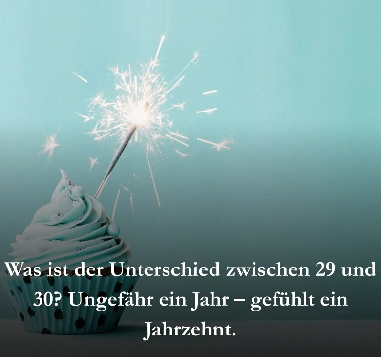 Was ist der Unterschied zwischen 29 und 30? Ungefähr ein Jahr – gefühlt ein Jahrzehnt.