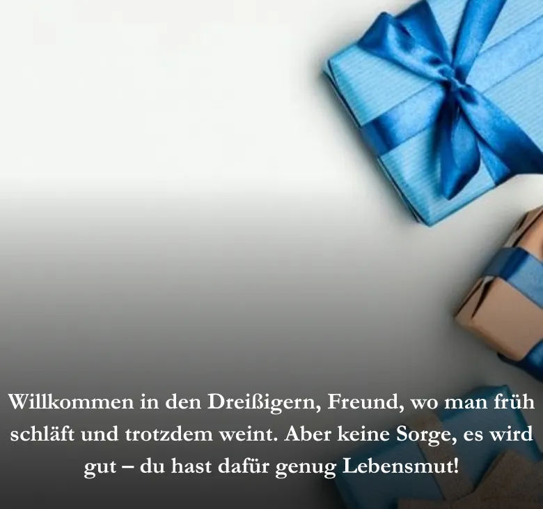 Willkommen in den Dreißigern, Freund, wo man früh schläft und trotzdem weint. Aber keine Sorge, es wird gut – du hast dafür genug Lebensmut!