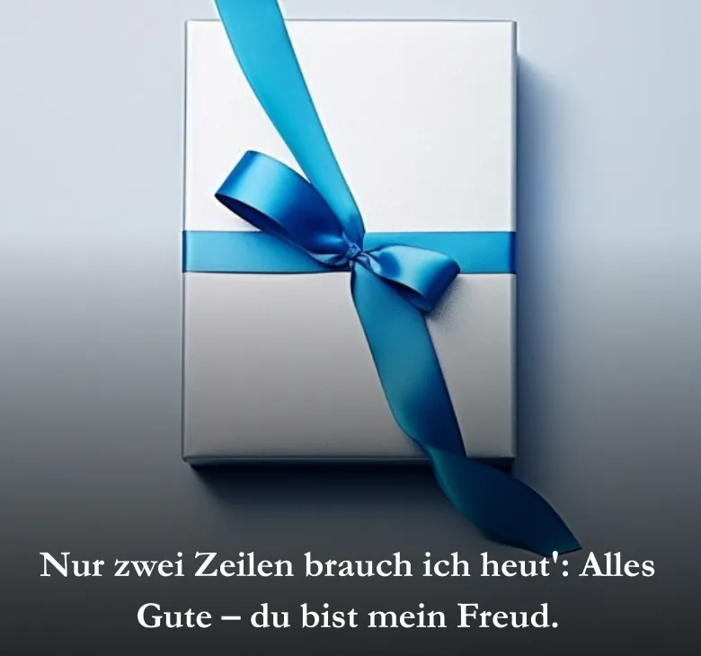 Nur zwei Zeilen brauch ich heut': Alles Gute – du bist mein Freud.
