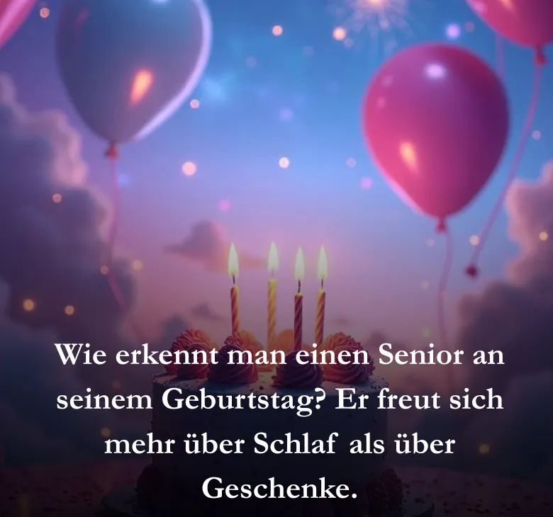 Wie erkennt man einen Senior an seinem Geburtstag? Er freut sich mehr über Schlaf als über Geschenke.
