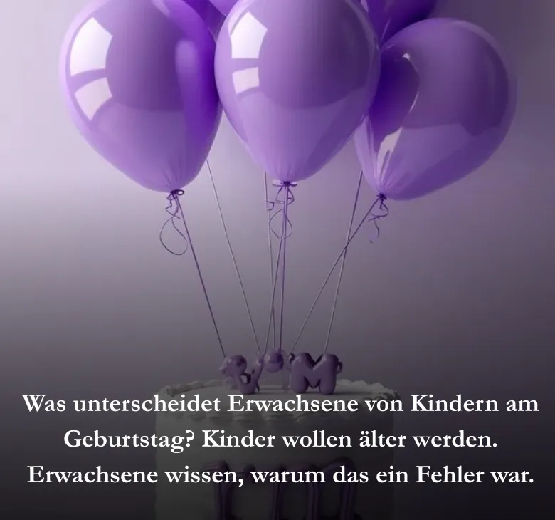 Was unterscheidet Erwachsene von Kindern am Geburtstag? Kinder wollen älter werden. Erwachsene wissen, warum das ein Fehler war.