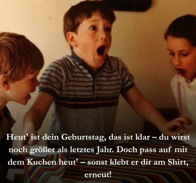 Heut' ist dein Geburtstag, das ist klar – du wirst noch größer als letztes Jahr. Doch pass auf mit dem Kuchen heut' – sonst klebt er dir am Shirt, erneut!