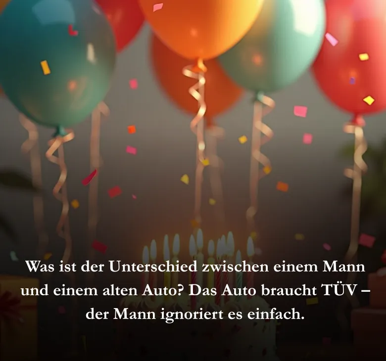 Was ist der Unterschied zwischen einem Mann und einem alten Auto? Das Auto braucht TÜV – der Mann ignoriert es einfach.