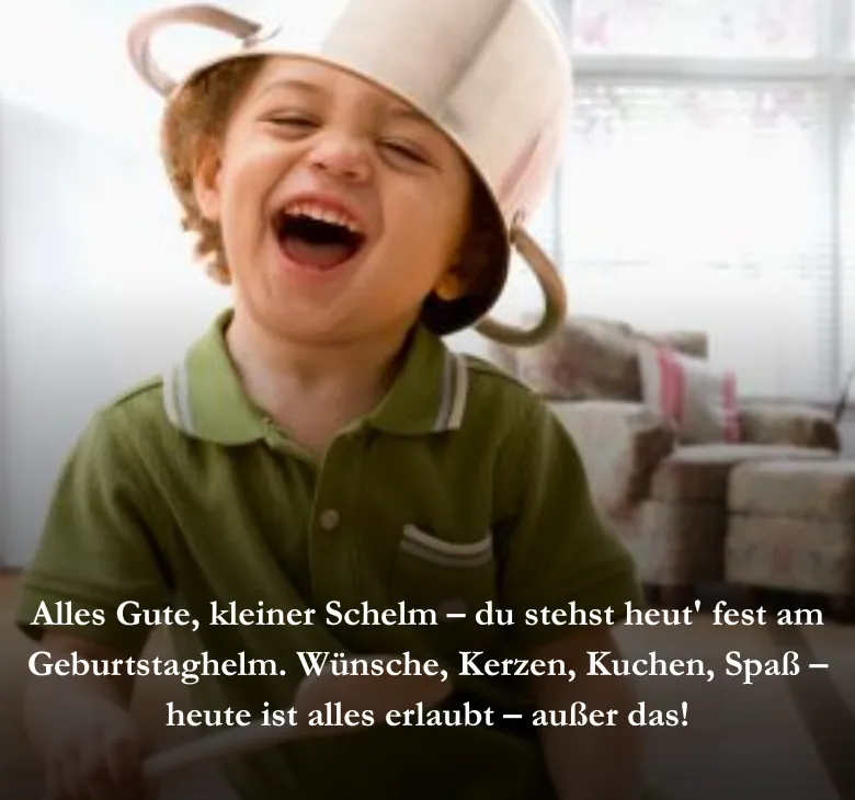 Alles Gute, kleiner Schelm – du stehst heut' fest am Geburtstaghelm. Wünsche, Kerzen, Kuchen, Spaß – heute ist alles erlaubt – außer das!