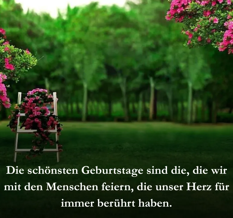 Die schönsten Geburtstage sind die, die wir mit den Menschen feiern, die unser Herz für immer berührt haben.