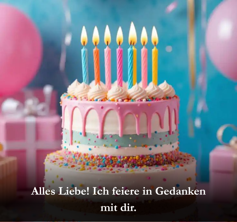 Alles Liebe! Ich feiere in Gedanken mit dir