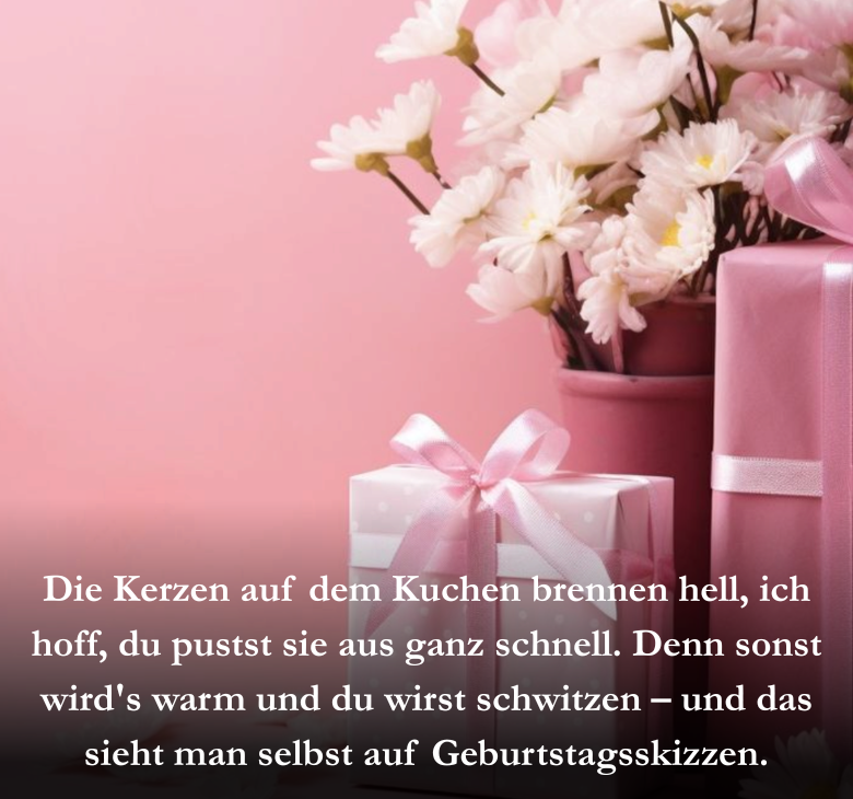 Die Kerzen auf dem Kuchen brennen hell, ich hoff, du pustst sie aus ganz schnell. Denn sonst wird's warm und du wirst schwitzen – und das sieht man selbst auf Geburtstagsskizzen.