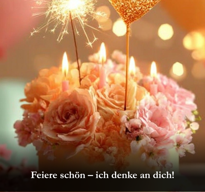 Feiere schön – ich denke an dich!