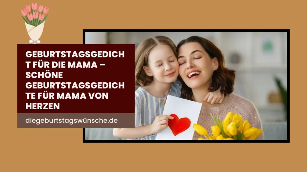 Geburtstagsgedicht für die Mama – Schöne Geburtstagsgedichte für Mama von Herzen