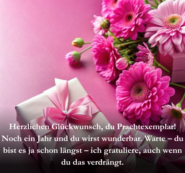 Herzlichen Glückwunsch, du Prachtexemplar! Noch ein Jahr und du wirst wunderbar. Warte – du bist es ja schon längst – ich gratuliere, auch wenn du das verdrängt.