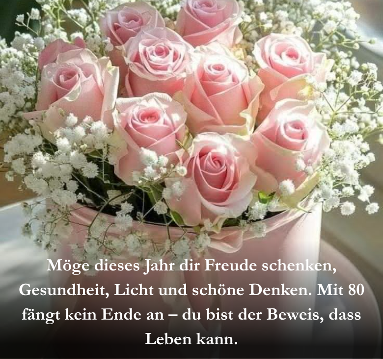 Mit 80 trägt man Stärke satt – ein Leben, das so viel erlebt und hat. Du bist ein Schatz, den wir verehren – möge Gott dir noch viel Gutes bescheren.