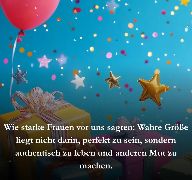 Wie starke Frauen vor uns sagten: Wahre Größe liegt nicht darin, perfekt zu sein, sondern authentisch zu leben und anderen Mut zu machen.