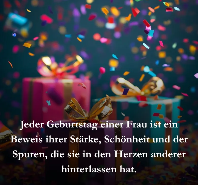 Jeder Geburtstag einer Frau ist ein Beweis ihrer Stärke, Schönheit und der Spuren, die sie in den Herzen anderer hinterlassen hat.