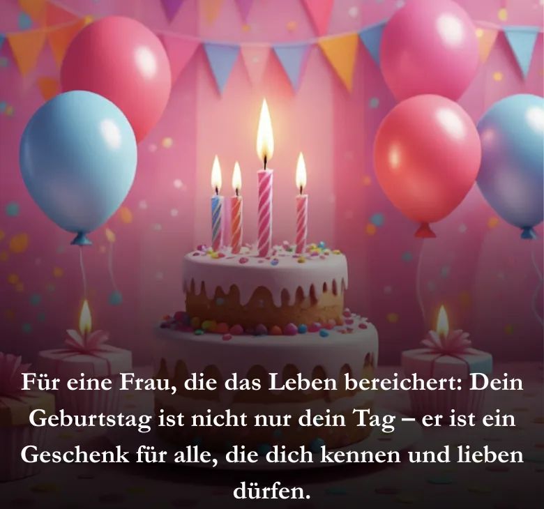 Für eine Frau, die das Leben bereichert: Dein Geburtstag ist nicht nur dein Tag – er ist ein Geschenk für alle, die dich kennen und lieben dürfen.