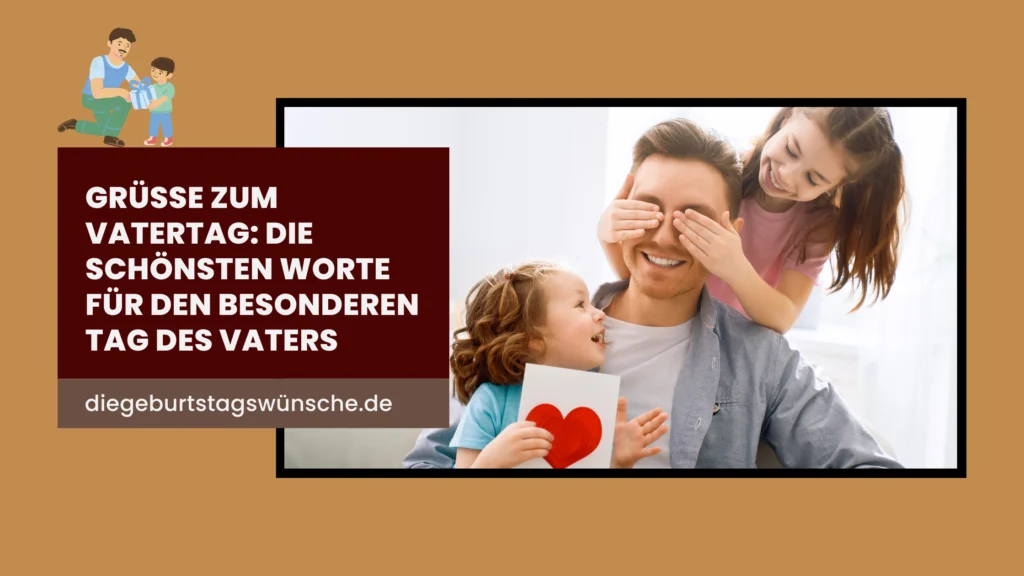 Grüße zum Vatertag_ Die schönsten Worte für den besonderen Tag des Vaters