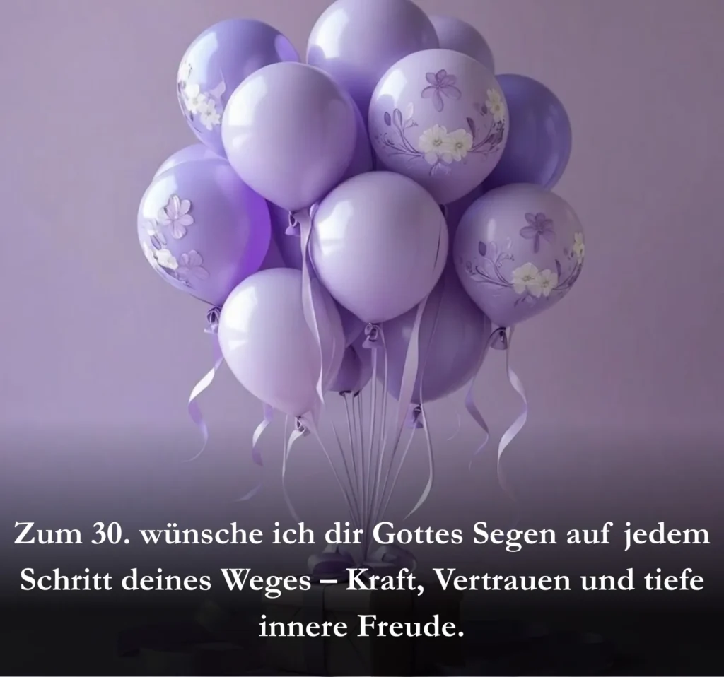 Zum 30. wünsche ich dir Gottes Segen auf jedem Schritt deines Weges – Kraft, Vertrauen und tiefe innere Freude.